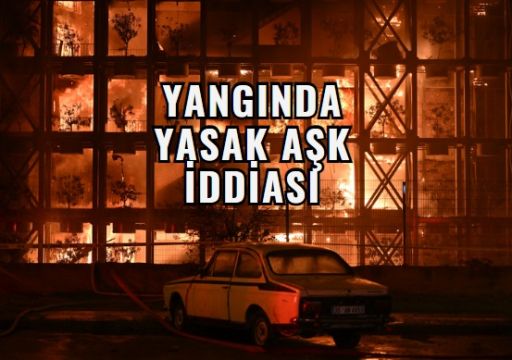 Yangında "Yasak Aşk" İddiası